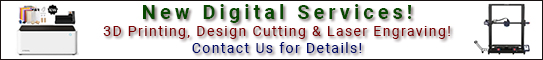 New Digital Services! 3D Printing, Design Cutting & Laser Engraving! Contact Us for Details!